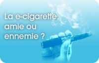 Cigarette électronique, amie ou ennemie ?